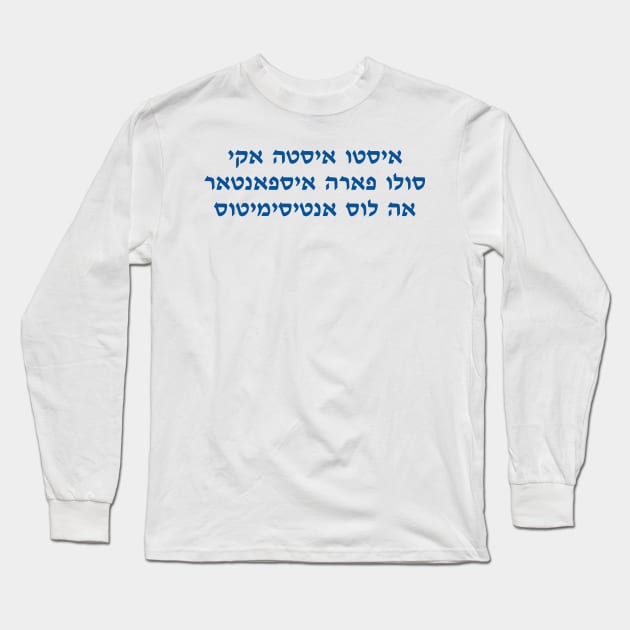 This Is Only Here To Scare Antisemites (Ladino) Long Sleeve T-Shirt by dikleyt